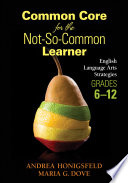 Common core for the not-so-common learner : English language arts strategies, grades 6-12 /