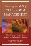 Breaking the mold of classroom management : what educators should know and do to enable student success /