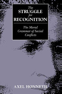 The struggle for recognition : the moral grammar of social conflicts /