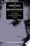 The struggle for recognition : the moral grammar of social conflicts /