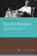 Der Erd-Erzähler : Peter Handkes Prosa der Orte, Räume und Landschaften /