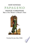 Papageno : Emanuel Schikaneder, man of the theater in Mozart's time /