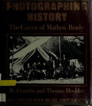 Photographing history : the career of Mathew Brady /