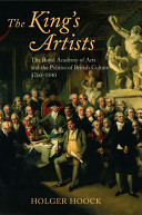 The King's artists : the Royal Academy of Arts and the politics of British culture, 1760-1840 /