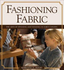 Fashioning fabric : the arts of spinning and weaving in early Canada /