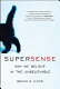 Supersense : why we believe in the unbelievable /