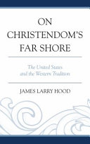 On Christendom's far shore : the United States and the western tradition /