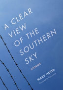 A clear view of the southern sky : stories /