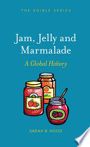 Jam, jelly and marmalade : a global history /