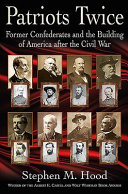 Patriots twice : former Confederates and the building of America after the Civil War /