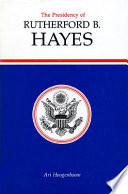 The presidency of Rutherford B. Hayes /