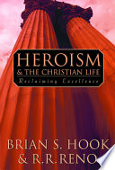 Heroism and the Christian life : reclaiming excellence /