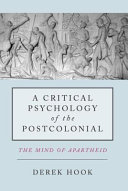 A critical psychology of the postcolonial : the mind of apartheid /