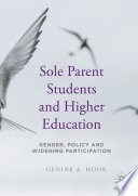 Sole parent students and higher education : gender, policy and widening participation /