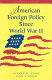 American foreign policy since World War II /