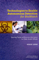 Technologies to enable autonomous detection for BioWatch : ensuring timely and accurate information for public health officials : workshop summary /