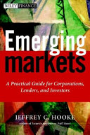 Emerging markets : a practical guide for corporations, lenders, and investors /