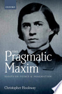 The pragmatic maxim : essays on Peirce and pragmatism /