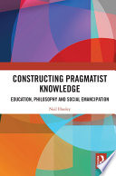 Constructing pragmatist knowledge : education, philosophy and social emancipation /