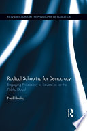 Radical schooling for democracy : engaging philosophy of education for the public good /