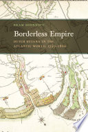 Borderless empire : Dutch Guiana in the Atlantic world, 1750-1800 /