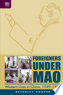 Foreigners under Mao : western lives in China, 1949-1976 /