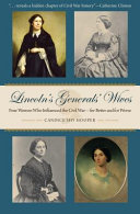 Lincoln's generals' wives : four women who influenced the Civil War-for better and for worse /