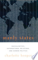 Manly states : masculinities, international relations, and gender politics /