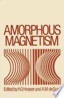 Amorphous Magnetism : Proceedings of the International Symposium on Amorphous Magnetism, August 17-18, 1972, Detroit, Michigan /