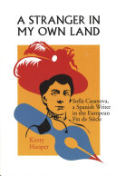 A stranger in my own land : Sofia Casanova, a Spanish writer in the European fin de siecle /