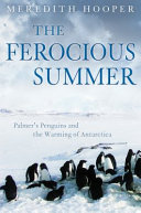 The ferocious summer : Palmer's penguins and the warming of Antarctica /