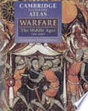 Cambridge illustrated atlas [of] warfare : the Middle Ages, 768-1487 /