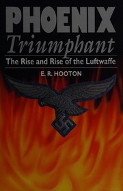 Phoenix triumphant : the rise and rise of the Luftwaffe /