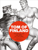 Tom of Finland : the official life and work of a gay hero /