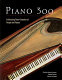 Piano 300 : celebrating three centuries of people and pianos /