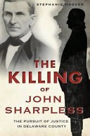 The killing of John Sharpless : the pursuit of justice in Delaware County /
