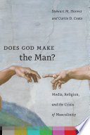 Does God make the man? : media, religion, and the crisis of masculinity /