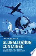 Globalization contained : the economic and strategic consequences of the container /