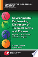 Environmental engineering dictionary of technical terms and phrases : English to Turkish and Turkish to English /
