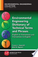 Environmental engineering dictionary of technical terms and phrases : English to Vietnamese and Vietnamese to English /