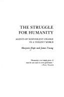 The struggle for humanity : agents of nonviolent change in a violent world /