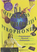 Gravikords, whirlies & pyrophones : experimental musical instruments /