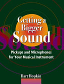 Getting a bigger sound : pickups and microphones for your musical instrument /