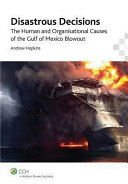 Disastrous decisions : the human and organisational causes of the Gulf of Mexico blowout /