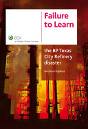 Failure to learn : the BP Texas City refinery disaster /