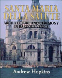 Santa Maria della salute : architecture and ceremony in Baroque Venice /
