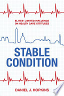 Stable condition : elites' limited influence on health care attitudes /