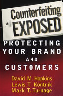 Counterfeiting exposed : protecting your brand and customers /