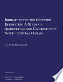 Irrigation & the Cuicatec ecosystem : a study of agriculture & civilization in north central Oaxaca /