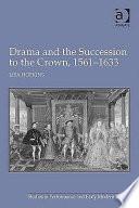 Drama and the succession to the crown, 1561-1633 /